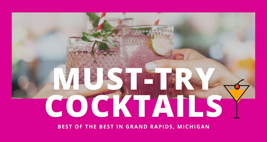 People toast cocktails. Text over them reads, "Must-try cocktails: best of the best in Grand Rapids, Michigan."